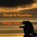 Hnuk & Ksushka - Miss you ()