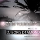 Dj Boris D1AMOND - Ibiza In Your Ears vol.2 ()
