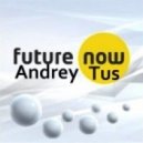 AndreyTus - Future now vol.73 (Full)