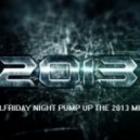 Mr.Friday Night - Pump Up The 2013 Mix ()