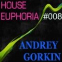 Andrey Gorkin - House Euphoria #008