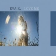 Eva K - Love Me