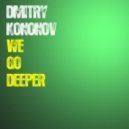 Dmitry Kononov - We go Deeper ()