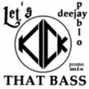 Deejay Pablo - Let\'s Kick That Bass PROMO MIX ()