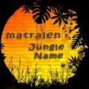 matralen - Jungle Name