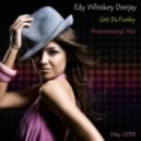 Edy Whiskey Deejay - Get Da Funky (Promotional Mix - May 2013)