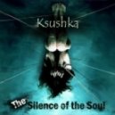 Ksushka - The Silence of the Soul ()