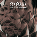 Guy Gerber - Who's Stalking Who?