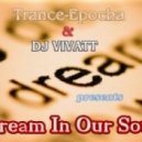 DJ VIVATT - Dream in our soul ()