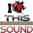 Dj Andrey Flash - I love this Sound (July Mix)