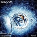 WayOutt - Another Year Has Passed.Part 1 ()