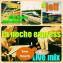 dj Jeff - la noche express (live mix)