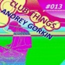 Dj Andrey Gorkin - Club Things #013