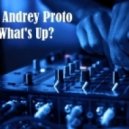 DJ Andrey Proto - What\'s Up? (Original mix)