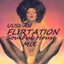 UUSVAN - Flirtation (SoulFul House Mix)