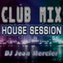 DJ Jean Mercier - Club Mix (45) - House Session