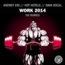 Andrey Exx, Hot Hotels, Diva Vocal - Work 2014 (5prite & DaSoulshaker Remix)