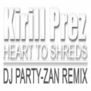 Kirill Prez - Heart to Shreds (Dj Party-Zan Remix)
