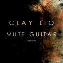 Clay Lio - Mute Guitar (Original mix)
