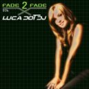 Luca Dot Dj - Fade 2 Fade vol. 006 ()