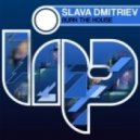 Slava Dmitriev - Burn The House (Original Mix)