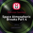 Stanislav Savitskiy - Space Atmospheric Breaks Part 4