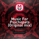 Psicho - Music For Psychopats