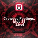 Arik K - Crowded Feelings, blob 28 (Live)
