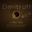 Dmitroff - Coffee Night #03 ()