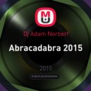 Dj Adam Norbert - Abracadabra 2015 ()