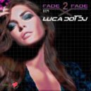 Luca Dot Dj - Fade 2 Fade vol. 009 ()