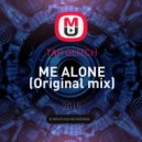 TAP GLITCH - ME ALONE
