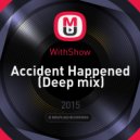 WithShow - Accident Happened