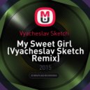 Vyacheslav Sketch - My Sweet Girl (Vyacheslav Sketch Remix)