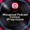 oxaxa - Mixupload Podcast Contest (Progressive Trance,Progressive House)