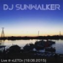 DJ Sunwalker - Live @ «LETO» (18.06.2015)