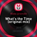 Wäde jeremiAh - What\'s the Time (original mix)