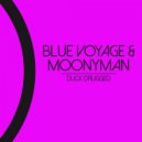 Blue Voyage, MoonyMan - Duck Drugged (Original Mix)