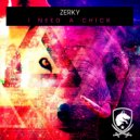 Zerky, Vintage Culture, Lazy Bear - I Need a Chick (Vintage Culture & Lazy Bear Remix) (Vintage Culture & Lazy Bear Remix)