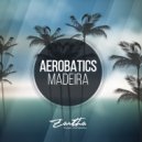 Aerobatics - Madeira (Original 122 BPM Mix)