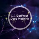 Dj IGorFrost - Deep Machine