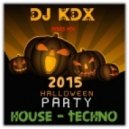 DJ KDX - HALLOWEEN Mix PARTY 2015 (House & Techno) (House & Techno)
