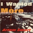 Artem Smart - I Wanted More