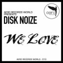 Disk Noize - We Love (Original Mix)