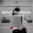 Jackob Rocksonn - Without You (Original Mix)