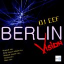 DJ EEF, Deep House Nation - Berlin Vision (feat. Deep House Nation) (Electro Mix)