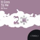 Ill Cows, Ben Short - To Me
