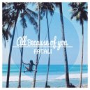 Fatali - All because of you