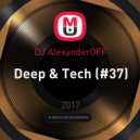 DJ AlexanderOFF - Deep & Tech (#37)