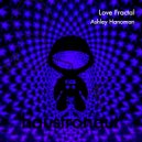 Ashley Hanoman - Love Fractal (Original)